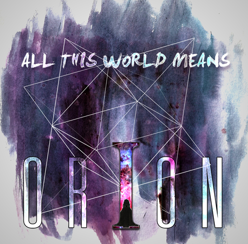 ORION RELEASES NEW ALBUM – ALL THIS WORLD MEANS